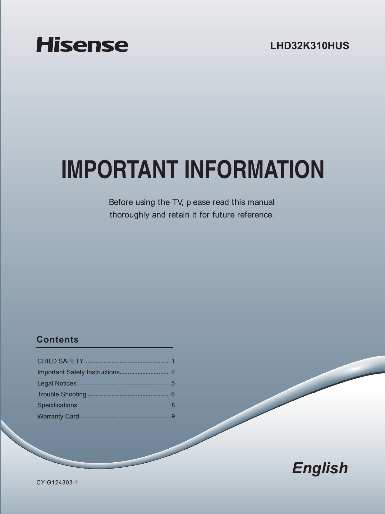EnglishCY-G124303-1IMPORTANT INFORMATIONContentsCHILD SAFETY..................................................... 1Important Safety Instructions............................... 2Legal Notices ......................................................... 5Trouble Shooting ................................................... 6Specifications..........................................................8Warranty Card.........................................................9/+&apos;32K0+86