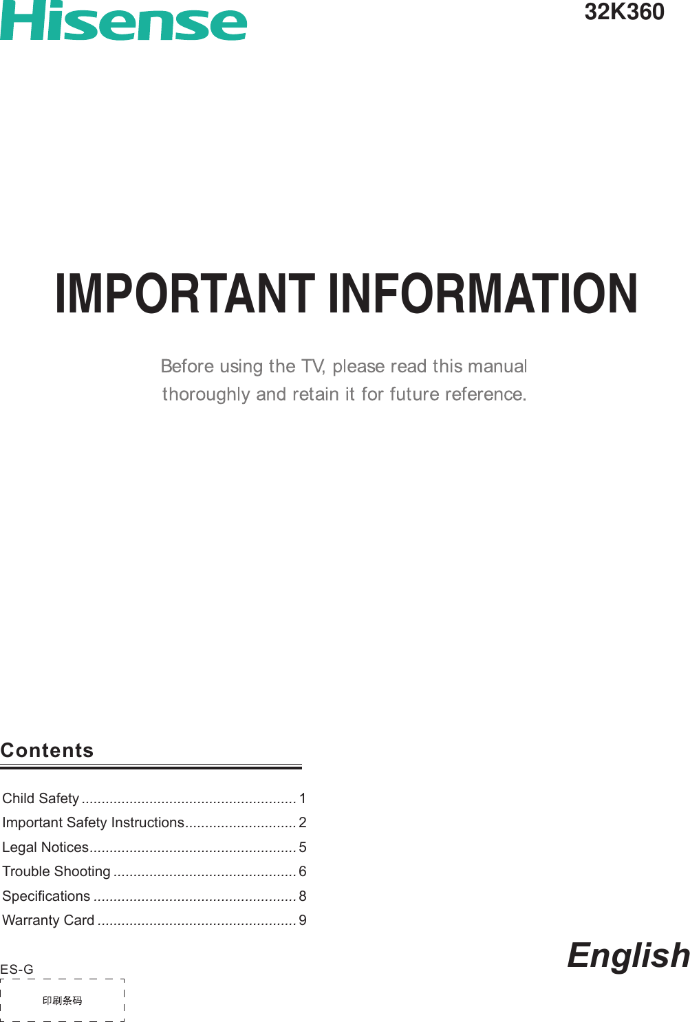 EnglishES-GIMPORTANT INFORMATIONContentsChild Safety ...................................................... 1Important Safety Instructions ............................ 2Legal Notices .................................................... 5Trouble Shooting .............................................. 6 Specifications ................................................... 8Warranty Card .................................................. 932K360