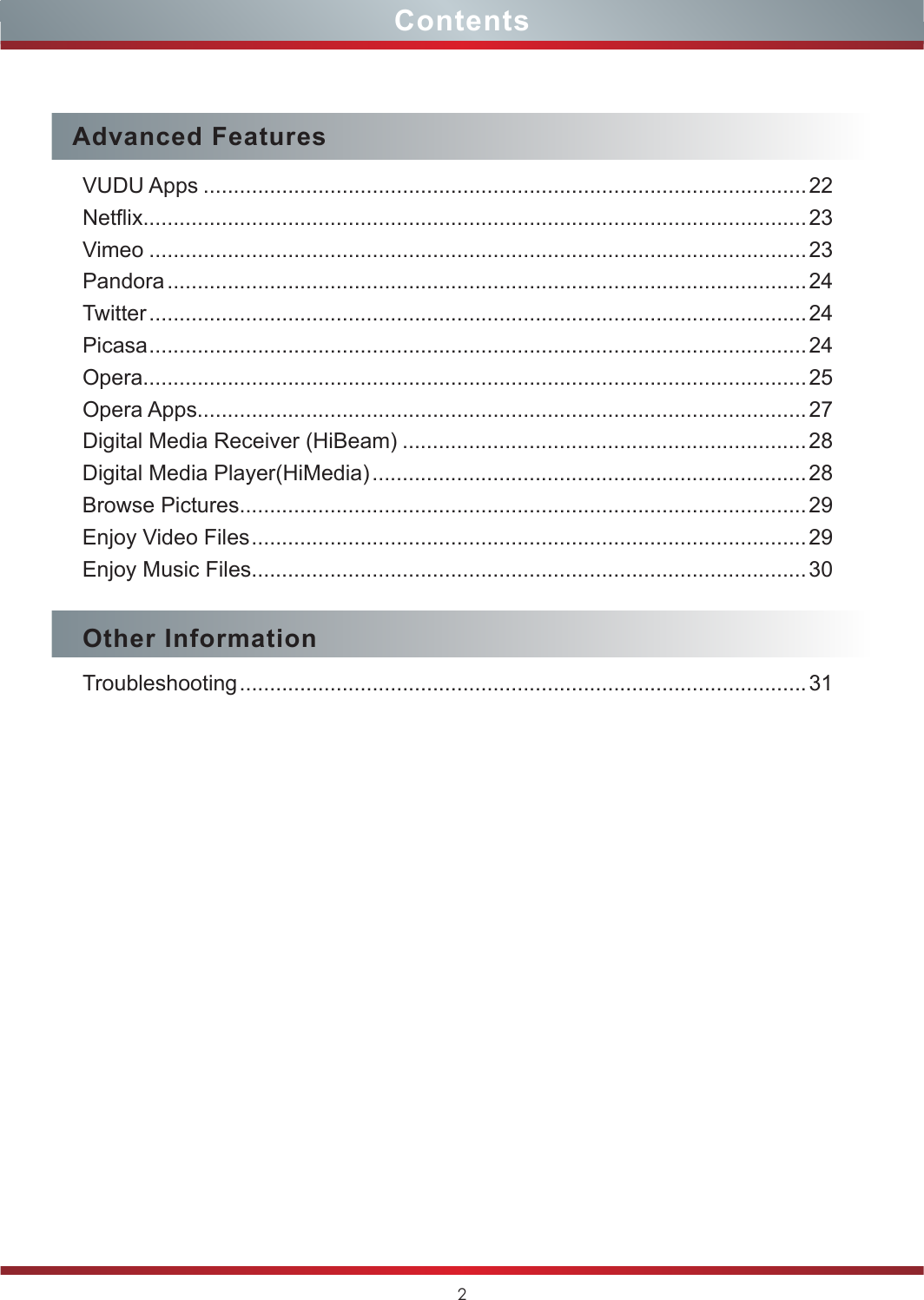 2ContentsAdvanced FeaturesVUDU Apps ....................................................................................................22Netflix..............................................................................................................23Vimeo .............................................................................................................23Pandora .......................................................................................................... 24Twitter .............................................................................................................24Picasa .............................................................................................................24Opera..............................................................................................................25Opera Apps.....................................................................................................27Digital Media Receiver (HiBeam) ...................................................................28Digital Media Player(HiMedia) ........................................................................ 28Browse Pictures..............................................................................................29Enjoy Video Files ............................................................................................ 29Enjoy Music Files............................................................................................30Other InformationTroubleshooting .............................................................................................. 31