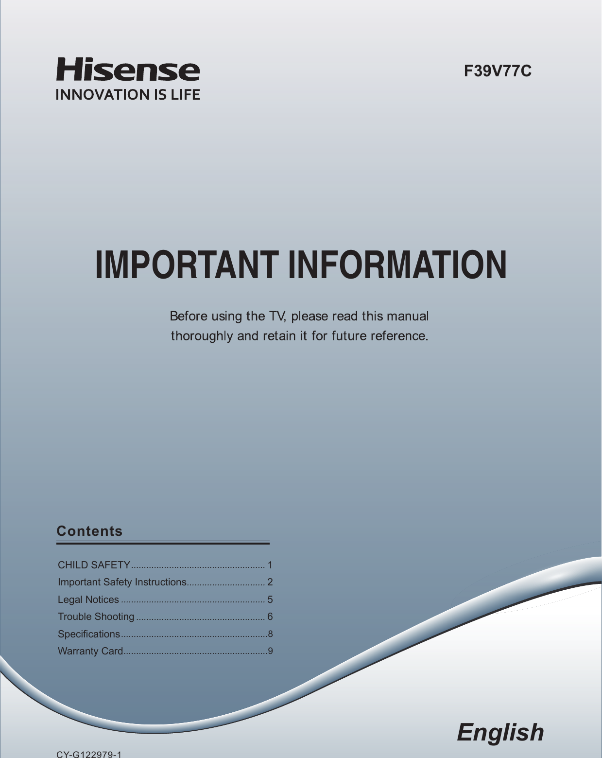 EnglishCY-G122979-1IMPORTANT INFORMATIONContentsCHILD SAFETY ..................................................... 1Important Safety Instructions ............................... 2Legal Notices ......................................................... 5Trouble Shooting ................................................... 6 Specifications ..........................................................8Warranty Card .........................................................9F39V77C