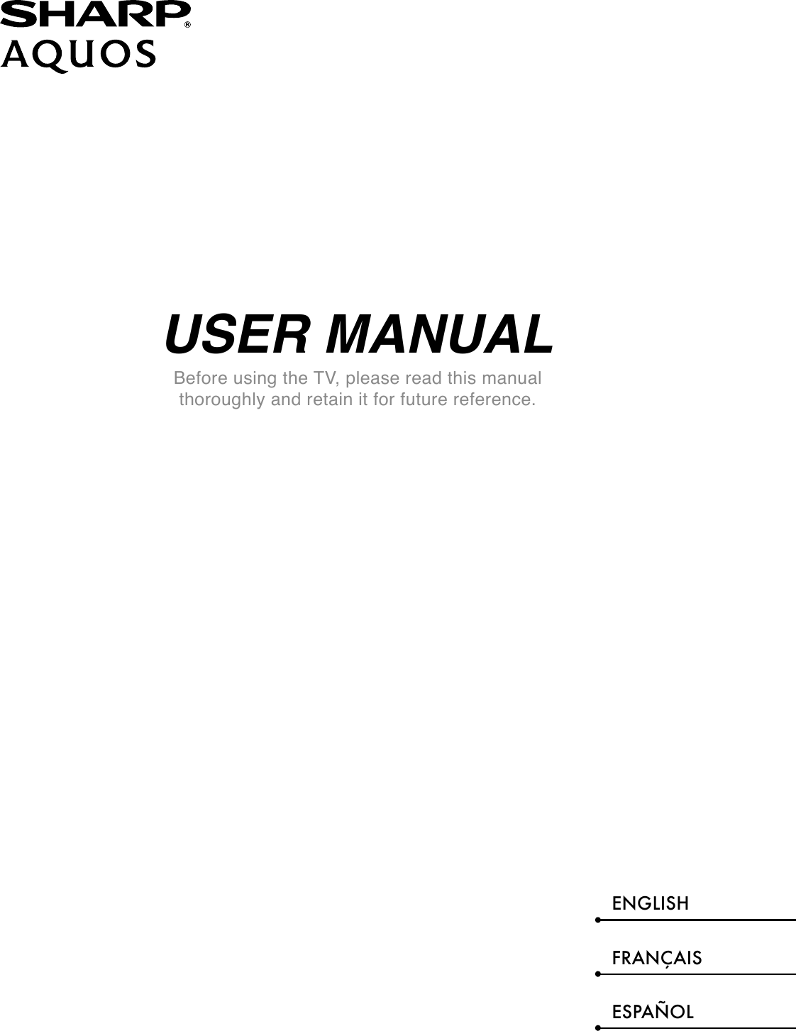 USER MANUALBefore using the TV, please read this manual thoroughly and retain it for future reference.ENGLISHFRANÇAISESPAÑOL