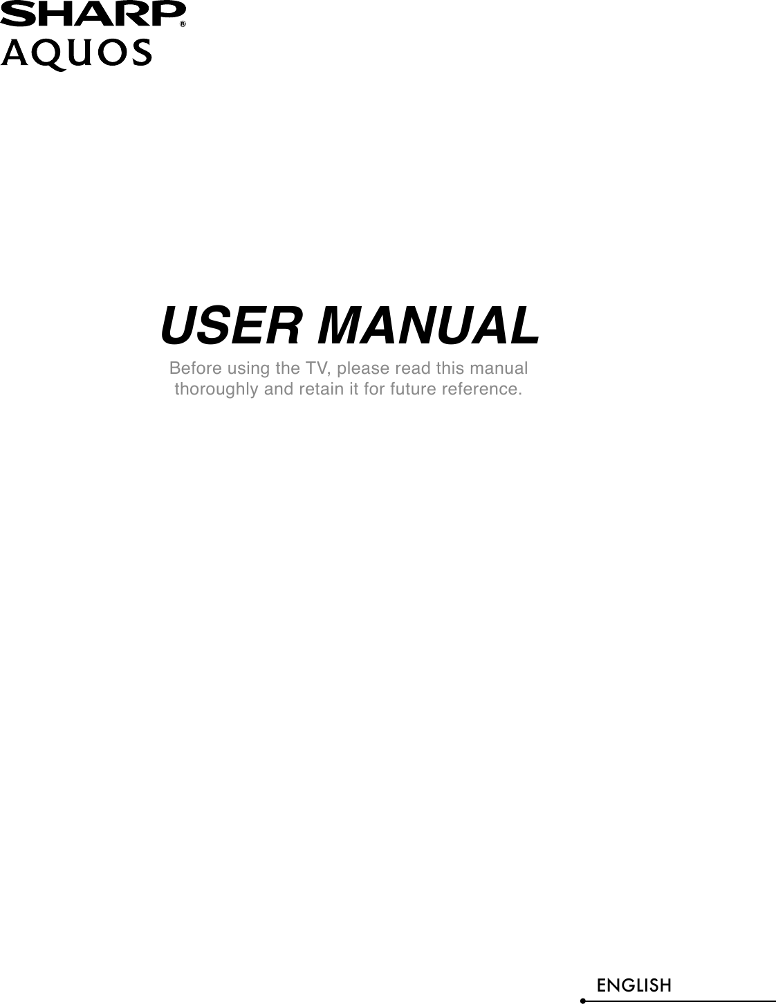 USER MANUALBefore using the TV, please read this manual thoroughly and retain it for future reference.ENGLISH