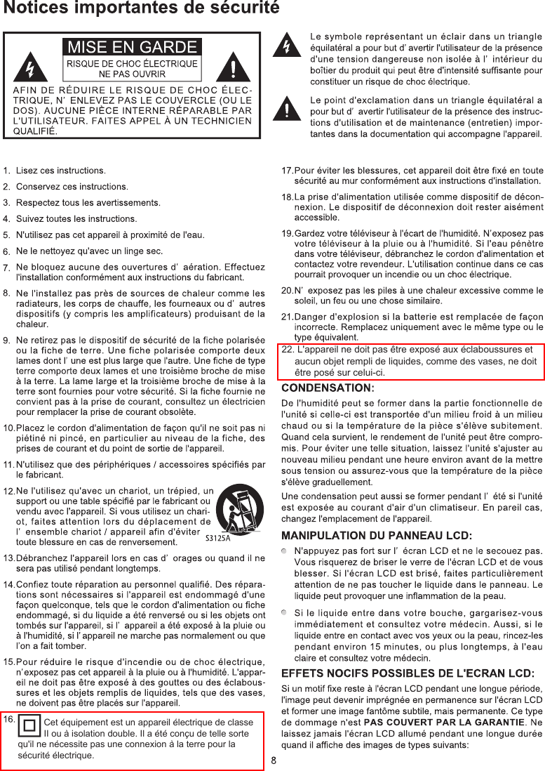 22. L&apos;appareil ne doit pas être exposé aux éclaboussures et aucun objet rempli de liquides, comme des vases, ne doitêtre posé sur celui-ci.Cet équipement est un appareil électrique de classe II ou à isolation double. Il a été conçu de telle sorte qu&apos;il ne nécessite pas une connexion à la terre pour la sécurité électrique.  