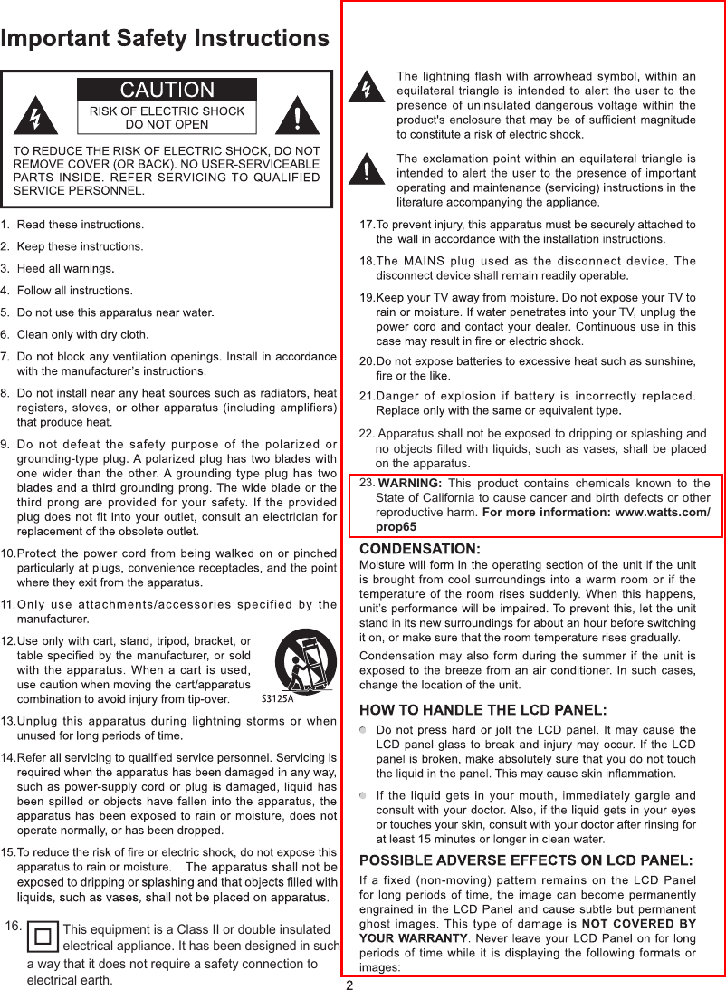 22. Apparatus shall not be exposed to dripping or splashing and no objects filled with liquids, such as vases, shall be placed on the apparatus.16. This equipment is a Class II or double insulated electrical appliance. It has been designed in such a way that it does not require a safety connection to electrical earth.23. WARNING:  This  product  contains  chemicals  known  to  the State of California to cause cancer and birth defects or other reproductive harm. For more information: www.watts.com/prop65 