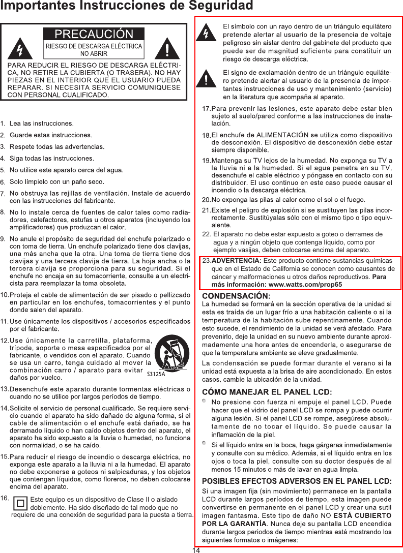 22. El aparato no debe estar expuesto a goteo o derrames de agua y a ningún objeto que contenga líquido, como por ejemplo vasijas, deben colocarse encima del aparato.Este equipo es un dispositivo de Clase II o aislado doblemente. Ha sido diseñado de tal modo que no requiere de una conexión de seguridad para la puesta a tierra.  23.ADVERTENCIA: Este producto contiene sustancias químicas que en el Estado de California se conocen como causantes de cáncer y malformaciones u otros daños reproductivos. Para más información: www.watts.com/prop65