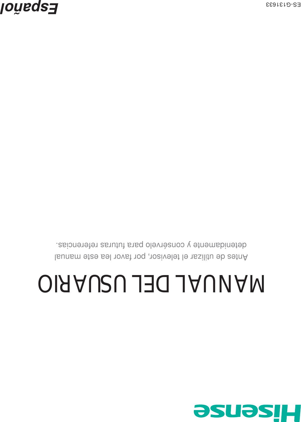 ES-G131633 EspañolMANUAL DEL USUARIOAntes de utilizar el televisor, por favor lea este manualdetenidamente y consérvelo para futuras referencias.