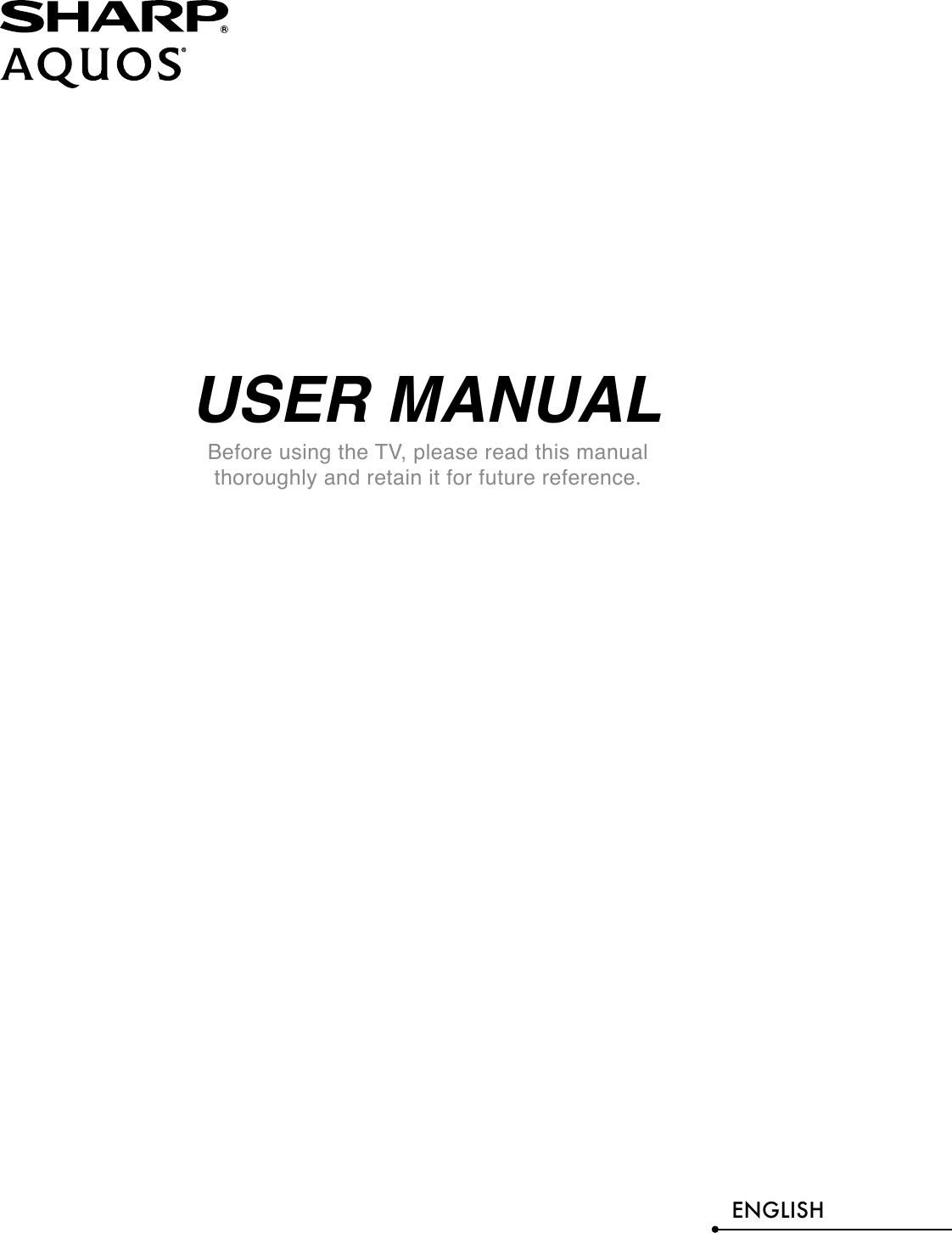 USER MANUALBefore using the TV, please read this manual thoroughly and retain it for future reference.ENGLISH