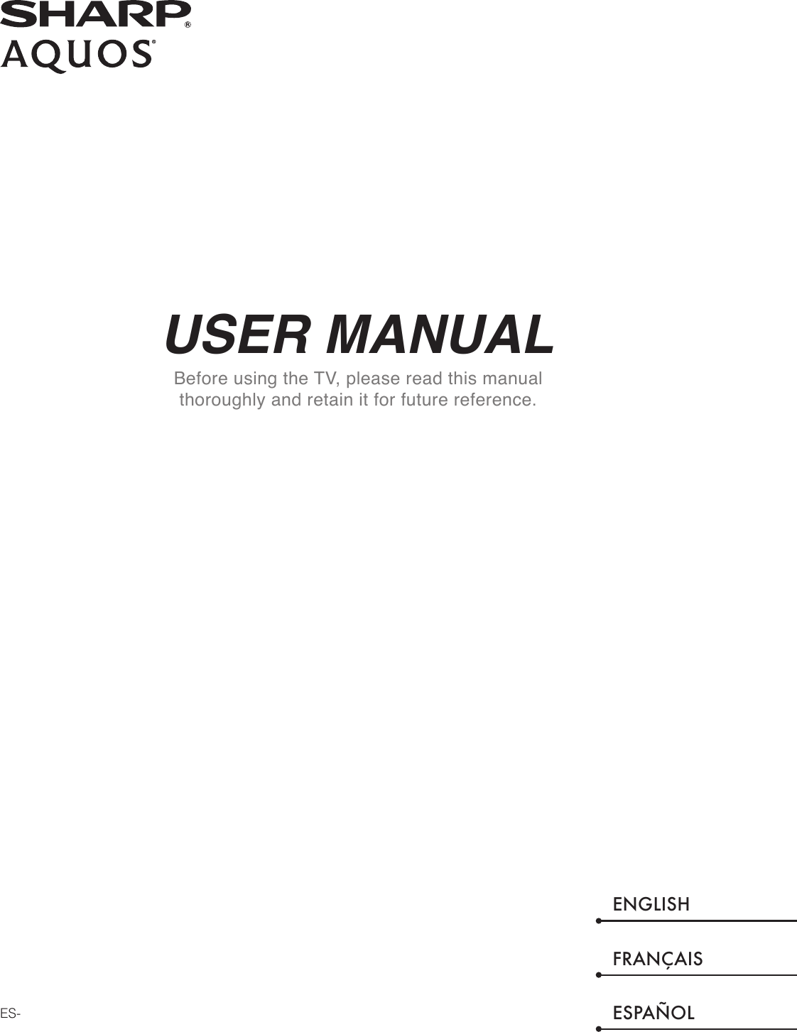 USER MANUALBefore using the TV, please read this manual thoroughly and retain it for future reference.ENGLISHFRANÇAISESPAÑOLES-