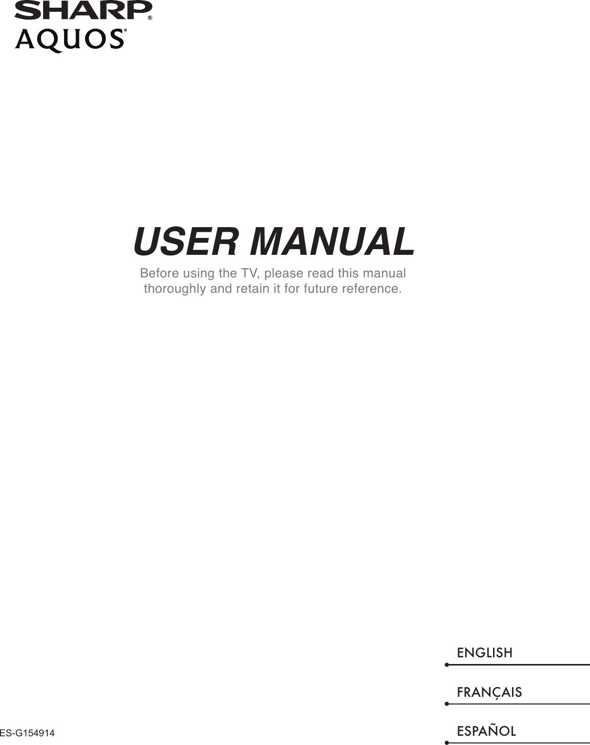 USER MANUALBefore using the TV, please read this manual thoroughly and retain it for future reference.ENGLISHFRANÇAISESPAÑOLES-G154914