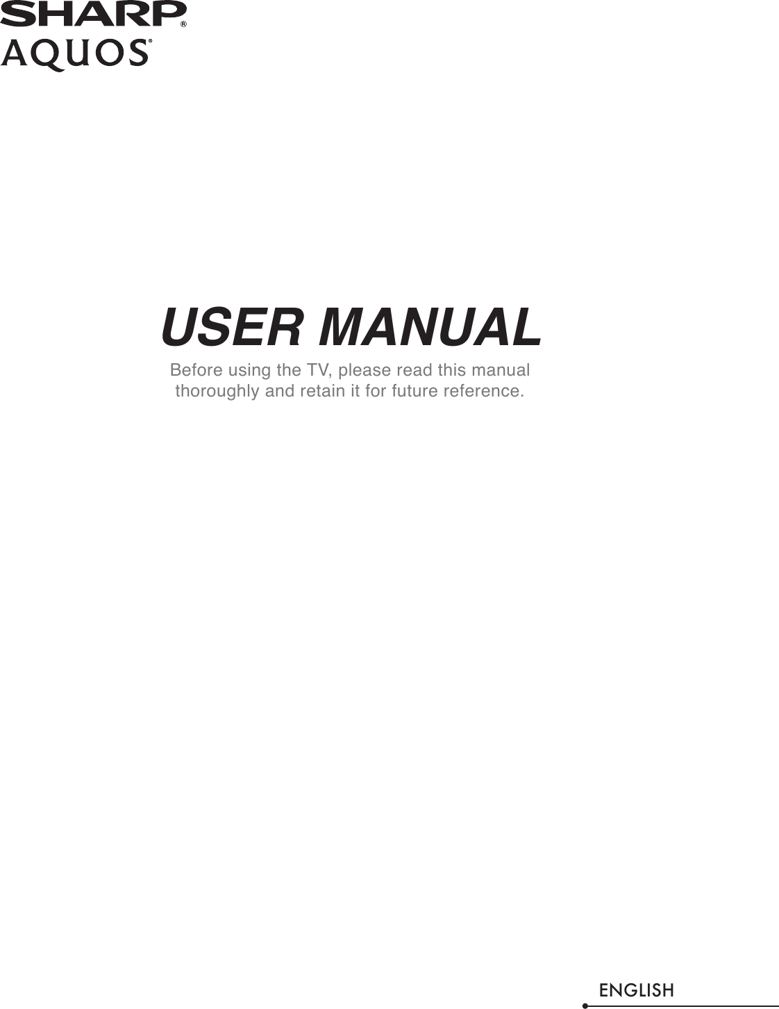 USER MANUALBefore using the TV, please read this manual thoroughly and retain it for future reference.ENGLISH