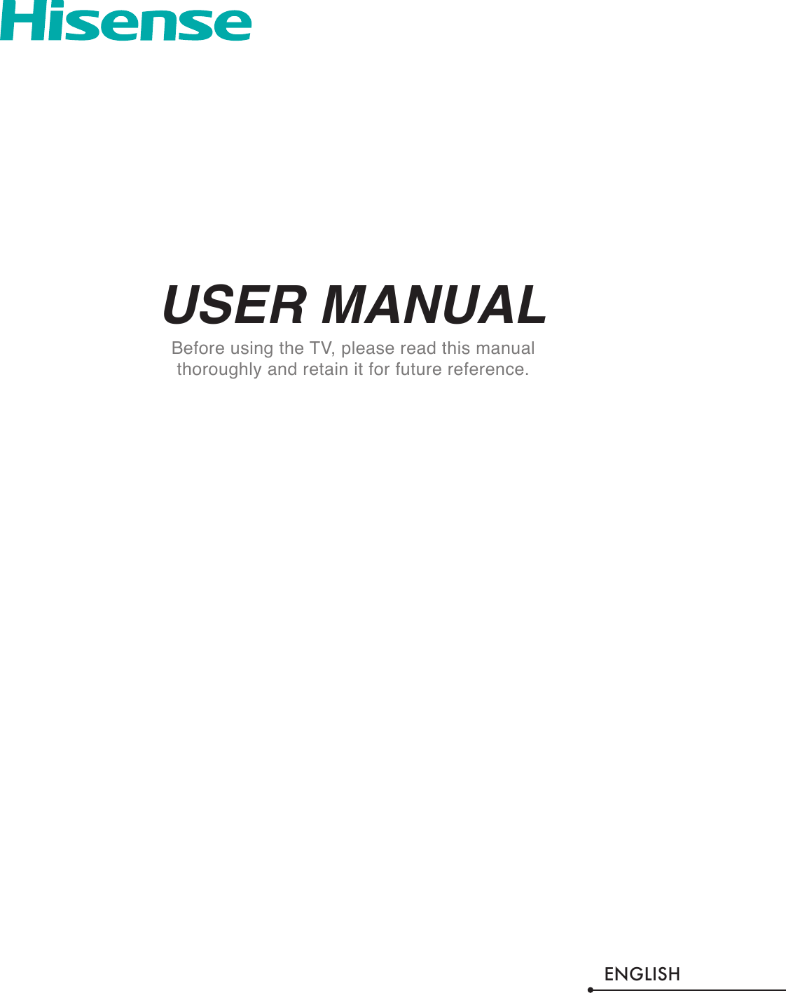 USER MANUALBefore using the TV, please read this manual thoroughly and retain it for future reference.ENGLISH