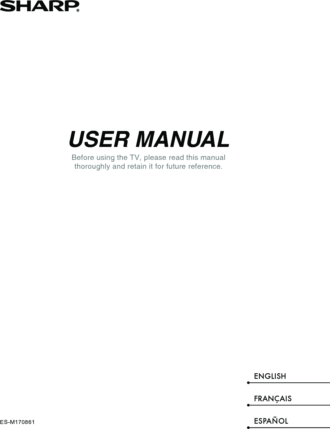 USER MANUALBefore using the TV, please read this manual thoroughly and retain it for future reference.ENGLISHFRANÇAISESPAÑOLES-M170861