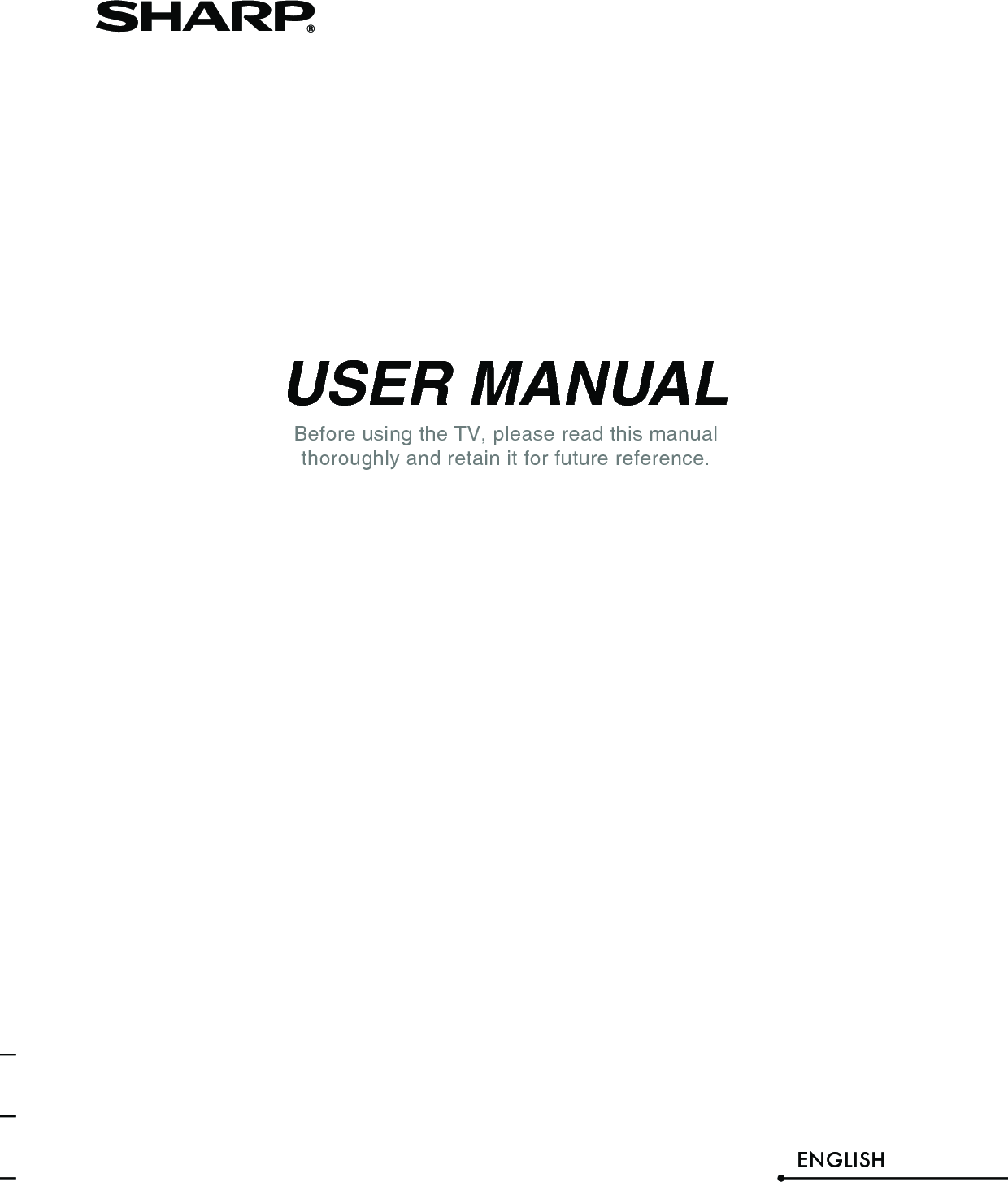 USER MANUALBefore using the TV, please read this manual thoroughly and retain it for future reference.ENGLISH