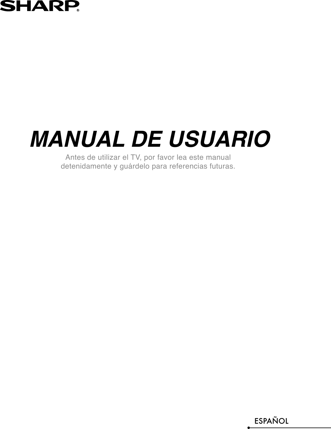 MANUAL DE USUARIO Antes de utilizar el TV, por favor lea este manual detenidamente y guárdelo para referencias futuras.ESPAÑOL