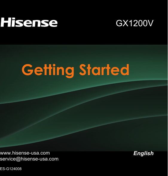 Getting Startedwww.hisense-usa.comservice@hisense-usa.comEnglishES-G124008GX1200V