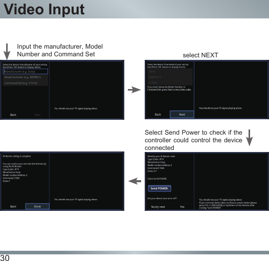 30Video Inputselect NEXTSelect Send Power to check if the controller could  control the device connectedInput the manufacturer, Model Number and Command Set