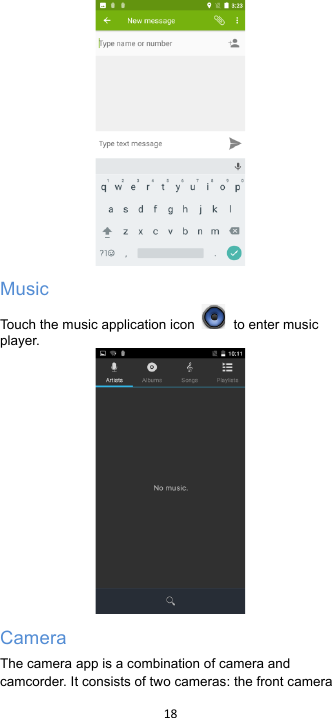 !18!! Music Touch the music application icon    to enter music player.  Camera The camera app is a combination of camera and camcorder. It consists of two cameras: the front camera 