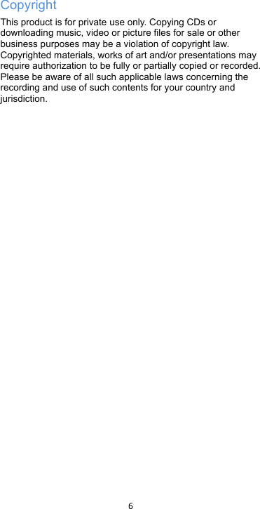 !6!!Copyright This product is for private use only. Copying CDs or downloading music, video or picture files for sale or other business purposes may be a violation of copyright law. Copyrighted materials, works of art and/or presentations may require authorization to be fully or partially copied or recorded. Please be aware of all such applicable laws concerning the recording and use of such contents for your country and jurisdiction.  