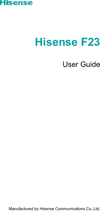 Hisense F23User Guide        Manufactured by Hisense Communications Co.,Ltd.