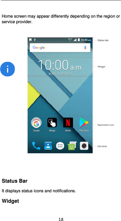  18  Home screen may appear differently depending on the region or service provider.     Status Bar   It displays status icons and notifications. Widget   