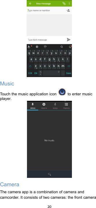 20MusicTouch the music application icon to enter musicplayer.CameraThe camera app is a combination of camera andcamcorder. It consists of two cameras: the front camera