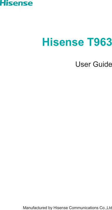 Hisense T963User Guide                     Manufactured by Hisense Communications Co.,Ltd