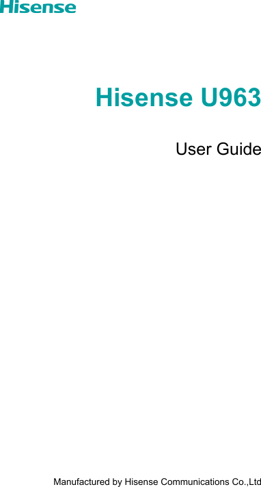 Hisense U963User Guide                     Manufactured by Hisense Communications Co.,Ltd