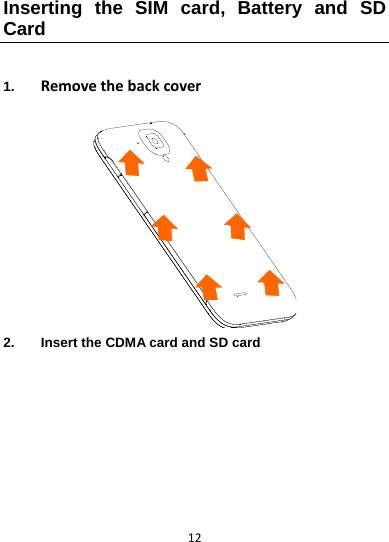 12Inserting the SIM card, Battery and SD Card  1.  Removethebackcover2.  Insert the CDMA card and SD card  