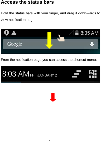 20Access the status bars Hold the status bars with your finger, and drag it downwards to view notification page.    From the notification page you can access the shortcut menu:           