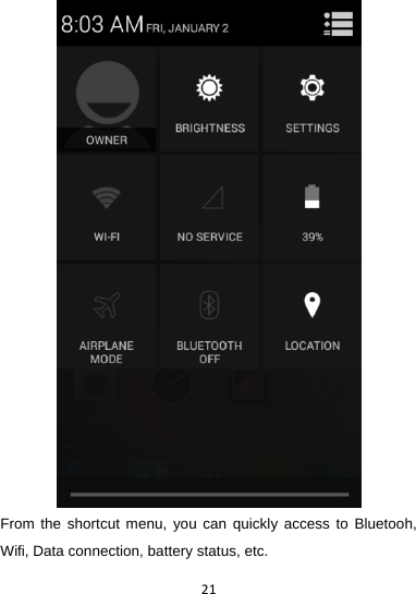 21 From the shortcut menu, you can quickly access to Bluetooh, Wifi, Data connection, battery status, etc.   