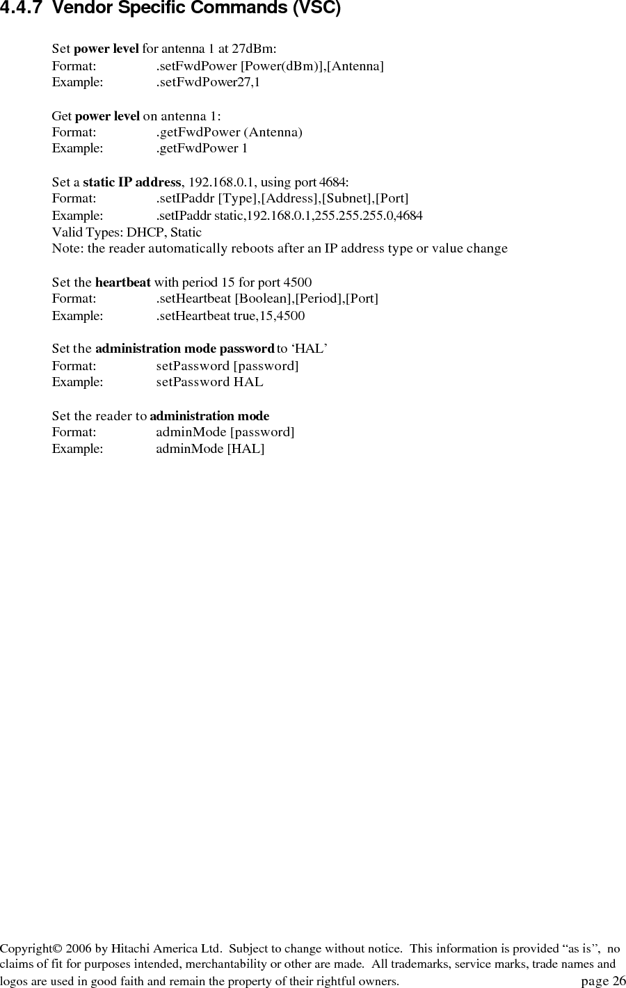 Copyright&copy; 2006 by Hitachi America Ltd.  Subject to change without notice.  This information is provided &ldquo;as is&rdquo;,  no claims of fit for purposes intended, merchantability or other are made.  All trademarks, service marks, trade names and logos are used in good faith and remain the property of their rightful owners.   page 27  