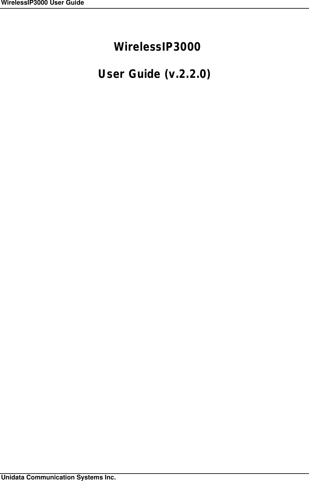 WirelessIP3000 User Guide                                                             Unidata Communication Systems Inc. WirelessIP3000 User Guide (v.2.2.0)