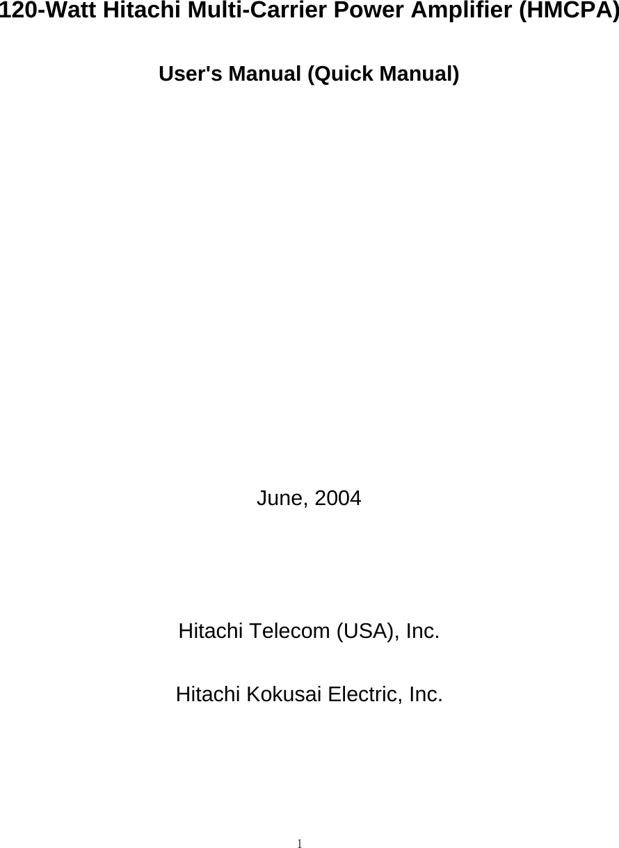 120-Watt Hitachi Multi-Carrier Power Amplifier (HMCPA)User&apos;s Manual (Quick Manual)June, 2004Hitachi Telecom (USA), Inc.Hitachi Kokusai Electric, Inc.1