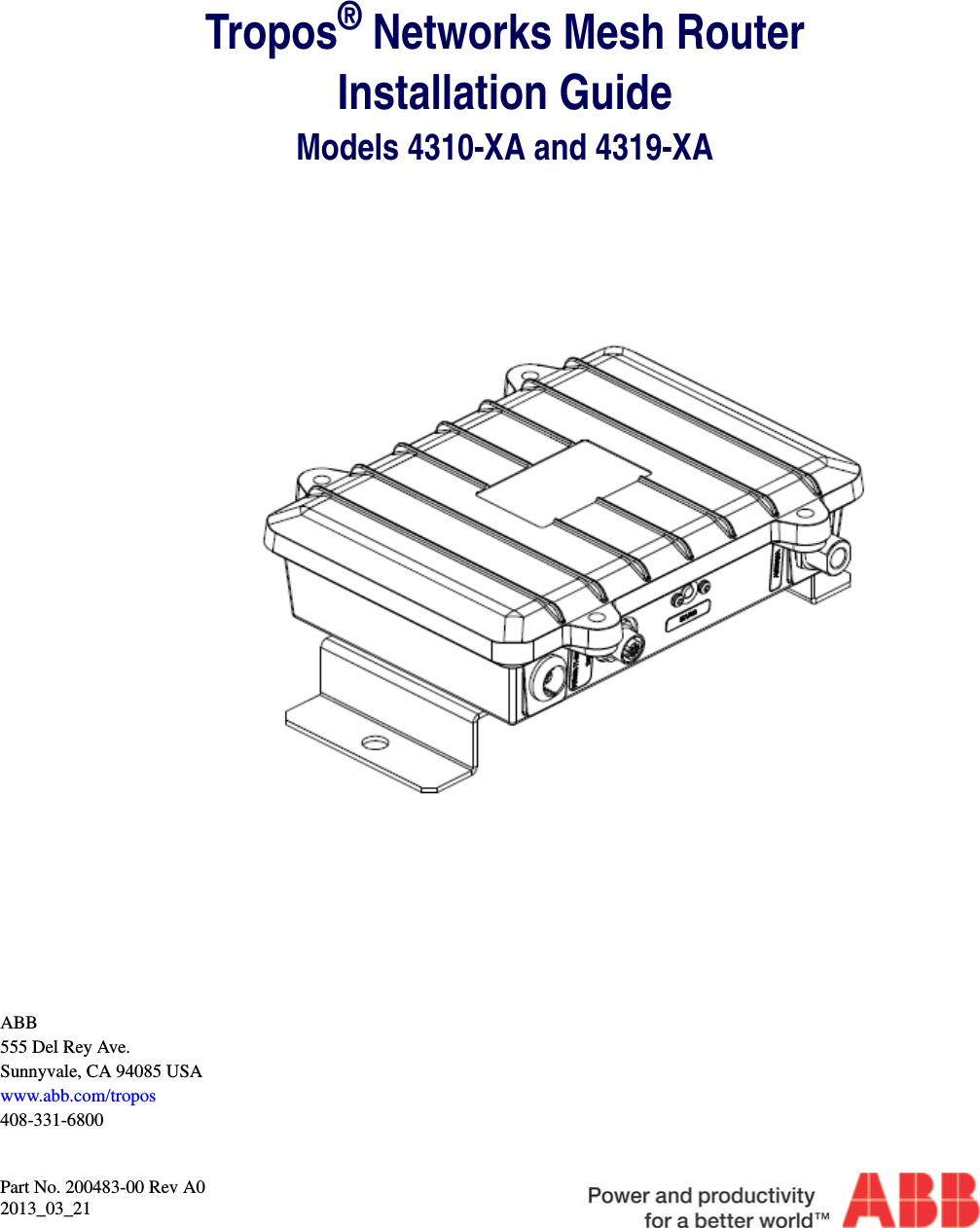 Tropos® Networks Mesh RouterInstallation GuideModels 4310-XA and 4319-XAPart No. 200483-00 Rev A02013_03_21ABB555 Del Rey Ave.Sunnyvale, CA 94085 USAwww.abb.com/tropos408-331-6800