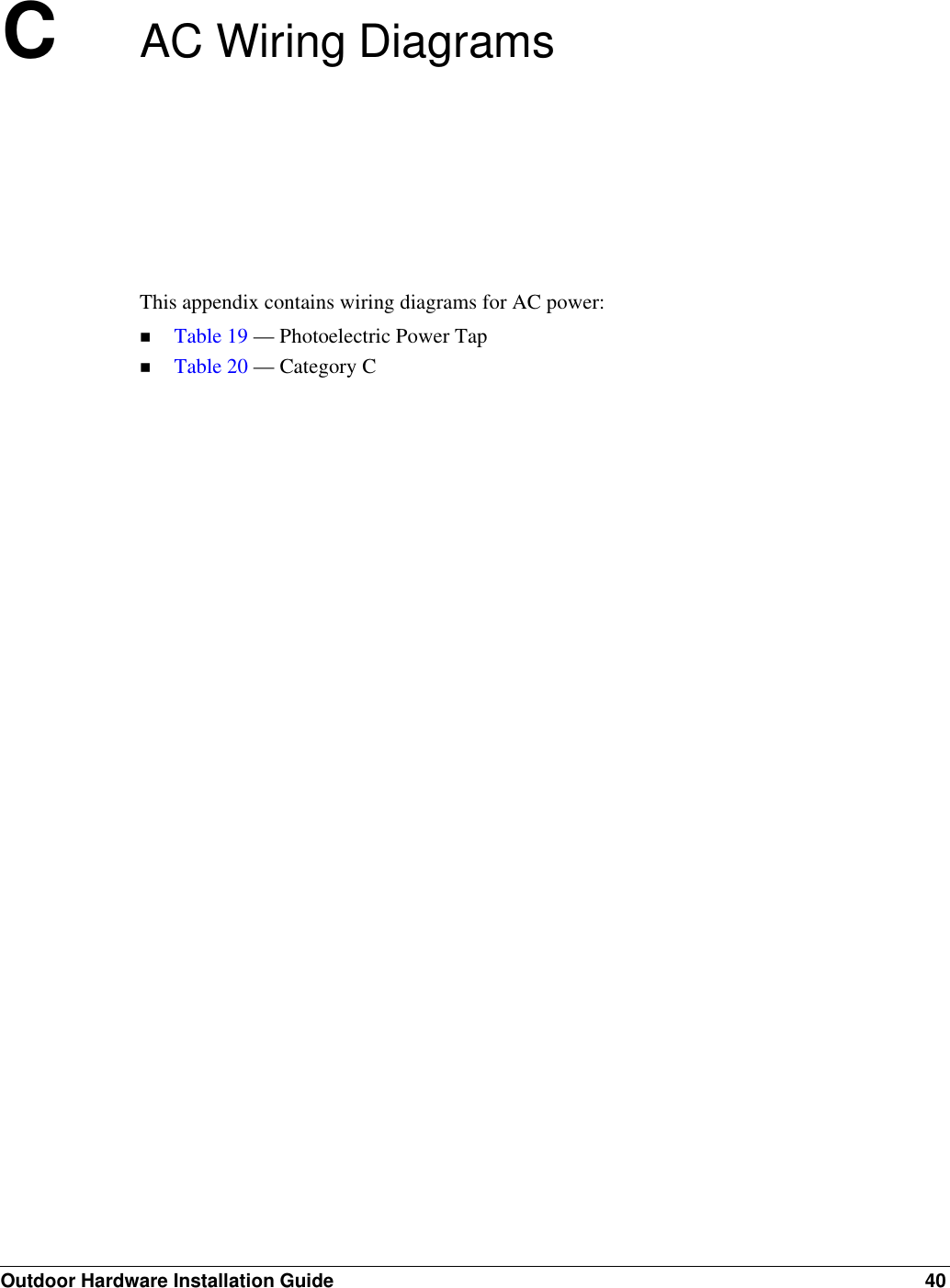 Outdoor Hardware Installation Guide 40CAC Wiring DiagramsThis appendix contains wiring diagrams for AC power:Table 19 — Photoelectric Power TapTable 20 — Category C