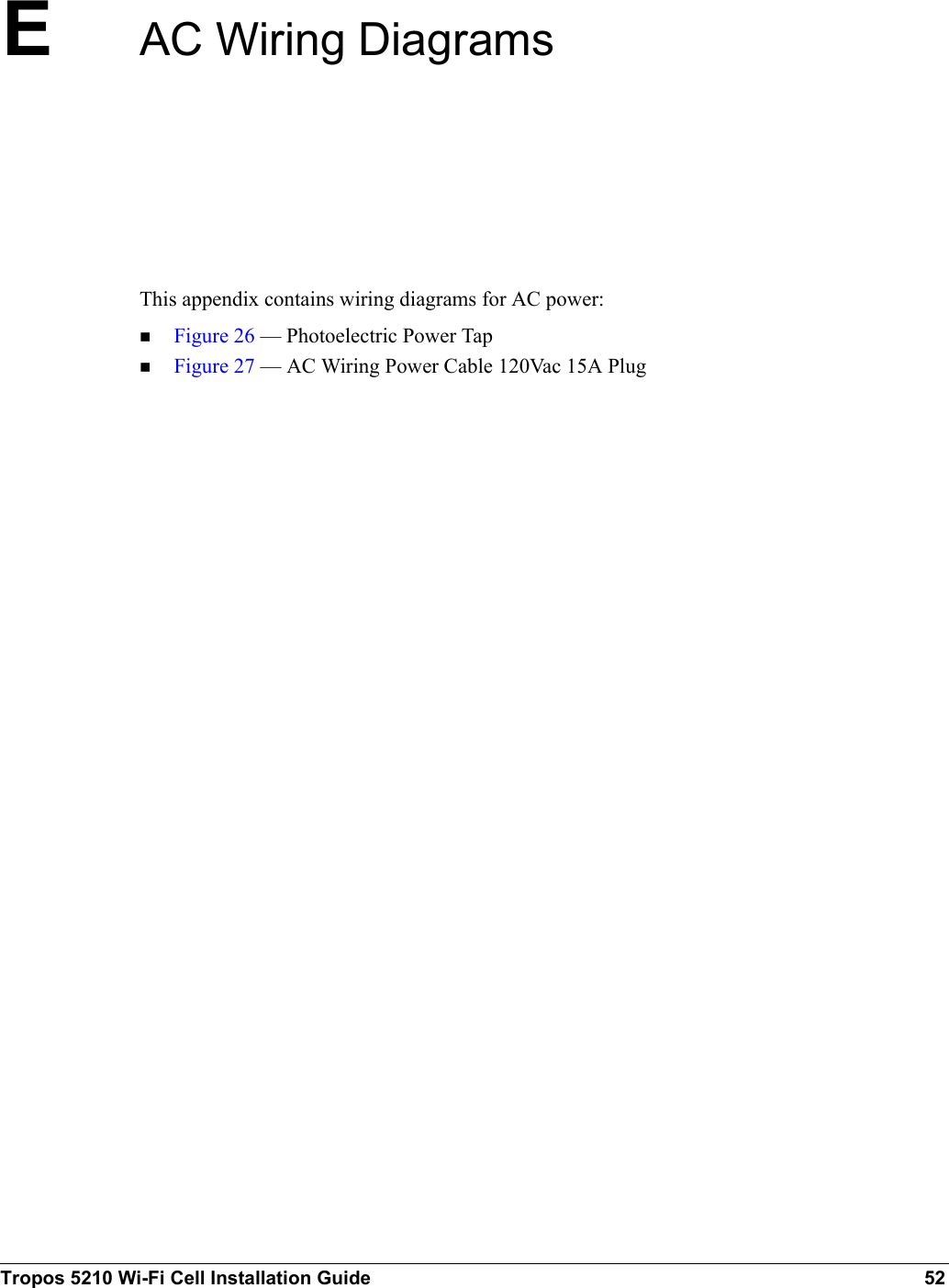 Tropos 5210 Wi-Fi Cell Installation Guide 52EAC Wiring DiagramsThis appendix contains wiring diagrams for AC power:Figure 26 — Photoelectric Power TapFigure 27 — AC Wiring Power Cable 120Vac 15A Plug