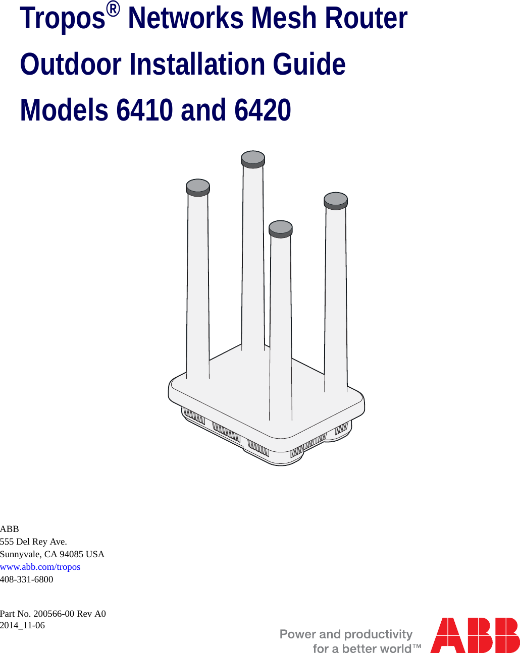 Tropos® Networks Mesh RouterOutdoor Installation GuideModels 6410 and 6420Part No. 200566-00 Rev A0 2014_11-06ABB555 Del Rey Ave.Sunnyvale, CA 94085 USAwww.abb.com/tropos408-331-6800