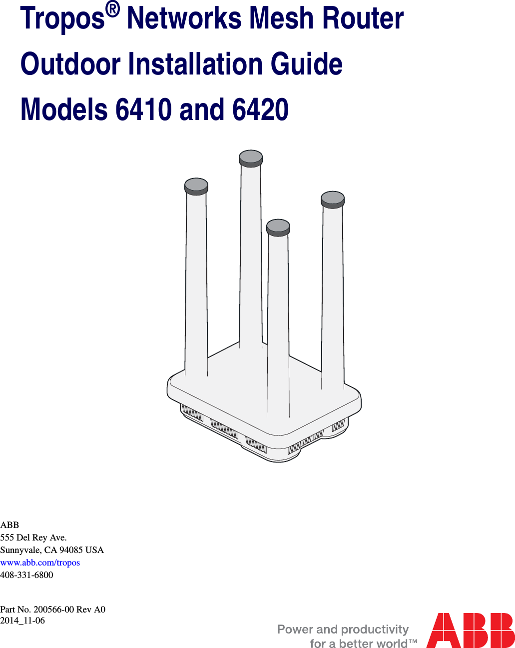 Tropos® Networks Mesh RouterOutdoor Installation GuideModels 6410 and 6420Part No. 200566-00 Rev A0 2014_11-06ABB555 Del Rey Ave.Sunnyvale, CA 94085 USAwww.abb.com/tropos408-331-6800