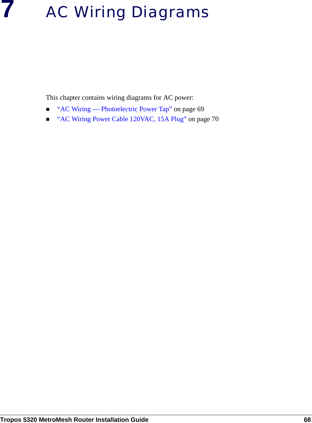 Tropos 5320 MetroMesh Router Installation Guide 687AC Wiring DiagramsThis chapter contains wiring diagrams for AC power:“AC Wiring — Photoelectric Power Tap” on page 69 “AC Wiring Power Cable 120VAC, 15A Plug” on page 70