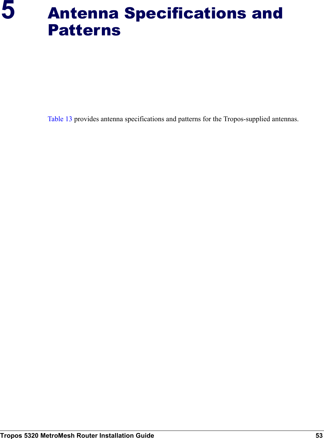 Tropos 5320 MetroMesh Router Installation Guide 535Antenna Specifications and PatternsTable 13 provides antenna specifications and patterns for the Tropos-supplied antennas.