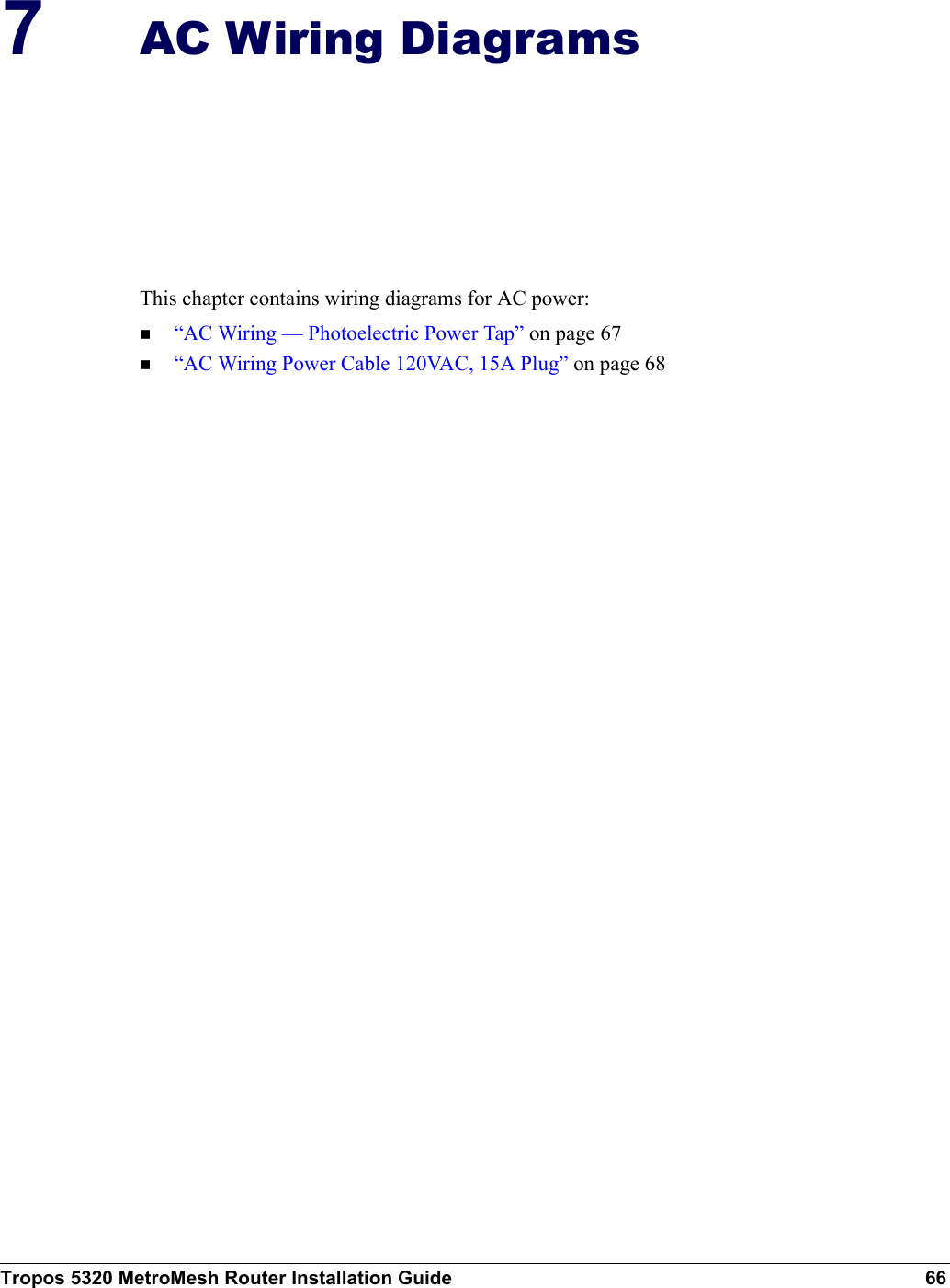Tropos 5320 MetroMesh Router Installation Guide 667AC Wiring DiagramsThis chapter contains wiring diagrams for AC power:“AC Wiring — Photoelectric Power Tap” on page 67 “AC Wiring Power Cable 120VAC, 15A Plug” on page 68