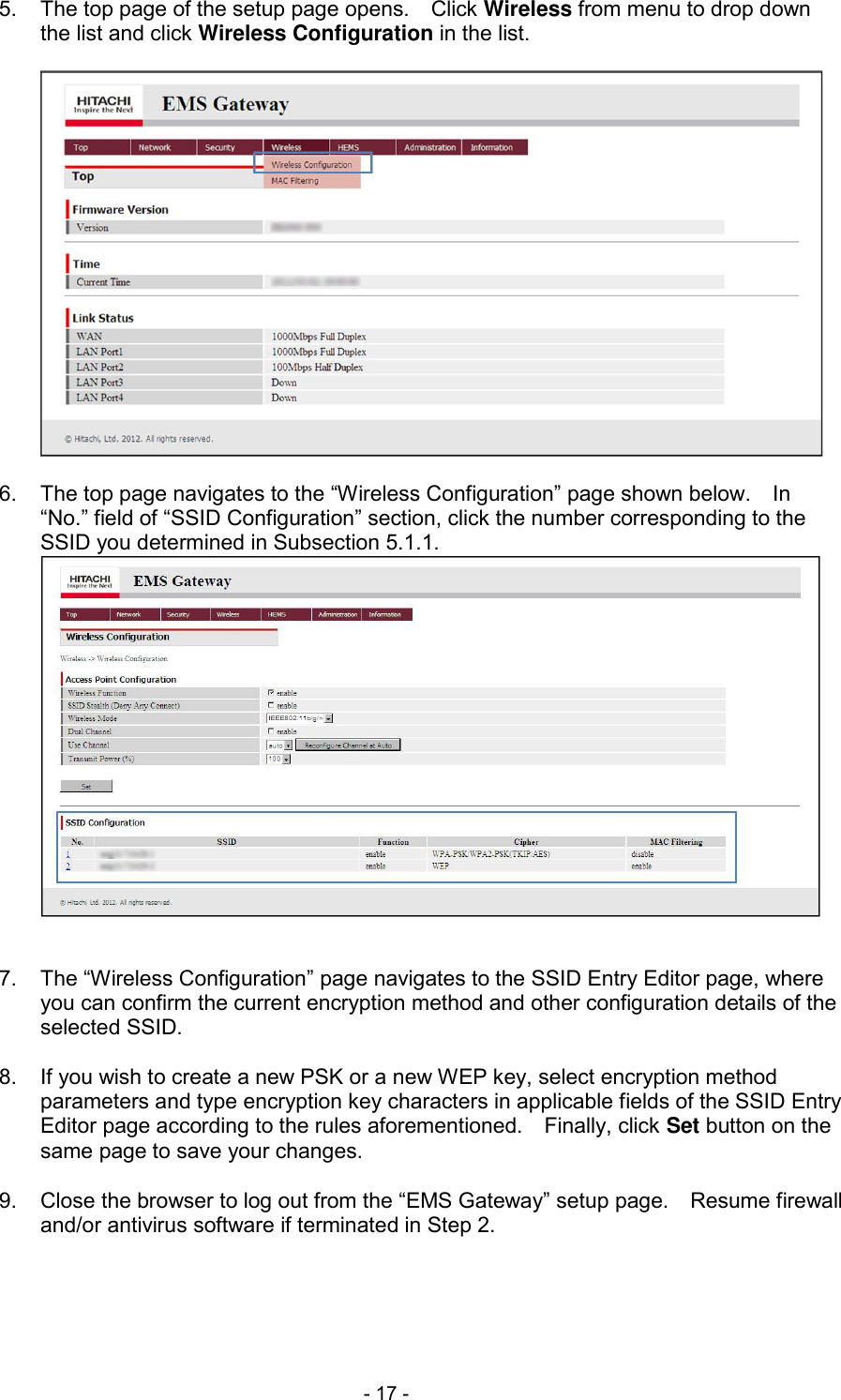  - 17 - 5.  The top page of the setup page opens.    Click Wireless from menu to drop down the list and click Wireless Configuration in the list.    6.  The top page navigates to the &ldquo;Wireless Configuration&rdquo; page shown below.    In &ldquo;No.&rdquo; field of &ldquo;SSID Configuration&rdquo; section, click the number corresponding to the SSID you determined in Subsection 5.1.1.    7.  The &ldquo;Wireless Configuration&rdquo; page navigates to the SSID Entry Editor page, where you can confirm the current encryption method and other configuration details of the selected SSID.  8.  If you wish to create a new PSK or a new WEP key, select encryption method parameters and type encryption key characters in applicable fields of the SSID Entry Editor page according to the rules aforementioned.    Finally, click Set button on the same page to save your changes.  9.  Close the browser to log out from the &ldquo;EMS Gateway&rdquo; setup page.    Resume firewall and/or antivirus software if terminated in Step 2.  