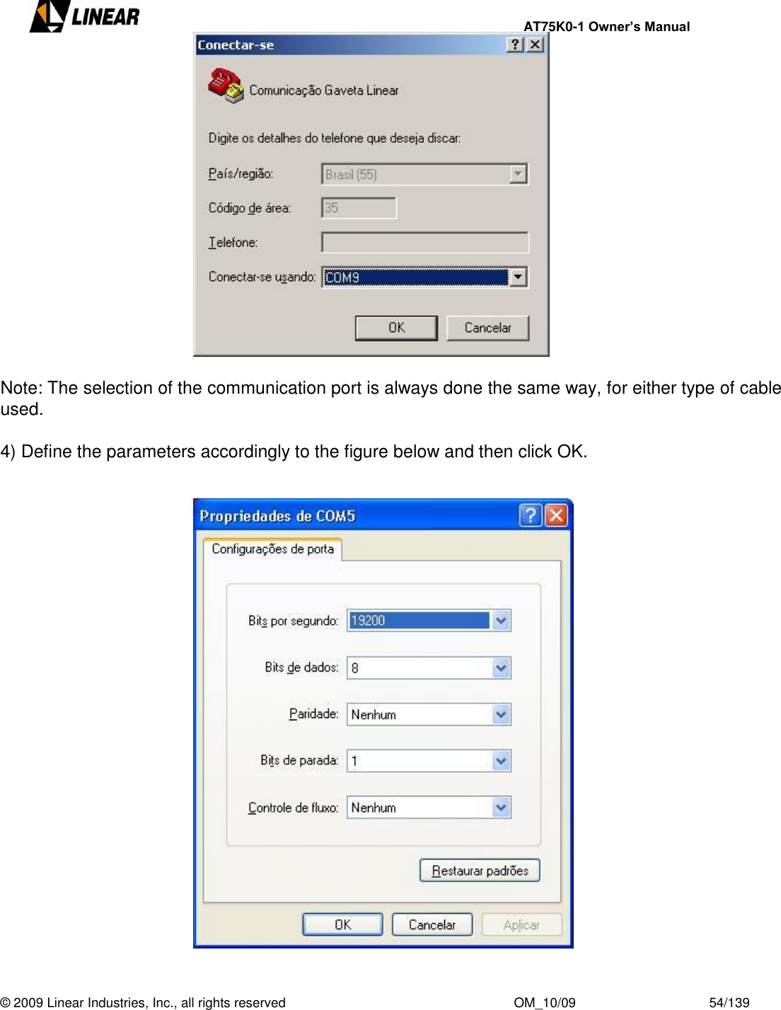     AT75K0-1 Owner’s Manual  © 2009 Linear Industries, Inc., all rights reserved                                                              OM_10/09                                    54/139            Note: The selection of the communication port is always done the same way, for either type of cable used.  4) Define the parameters accordingly to the figure below and then click OK.                        