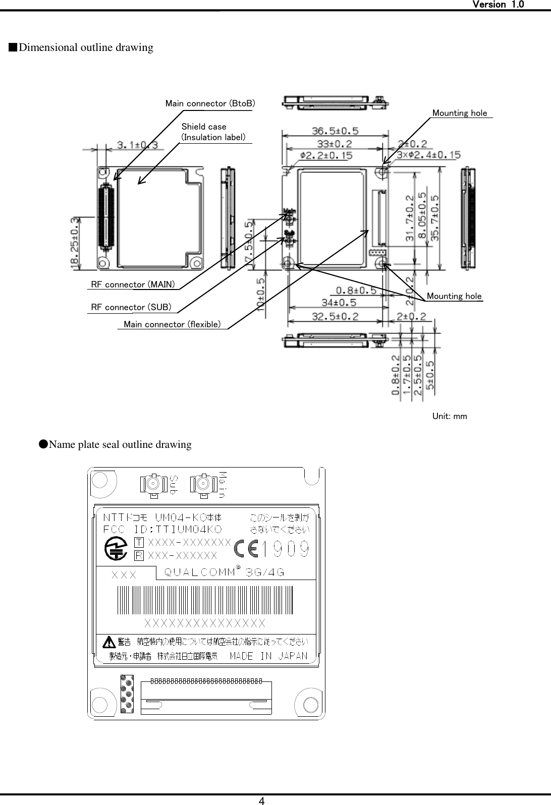   Version  1.0 4   ■Dimensional outline drawing      ●Name plate seal outline drawing     RF connector (MAIN)コネクタ Shield case (Insulation label) Mounting hole Mounting hole Main connector (BtoB) Main connector (flexible) RF connector (SUB) Unit: mm  