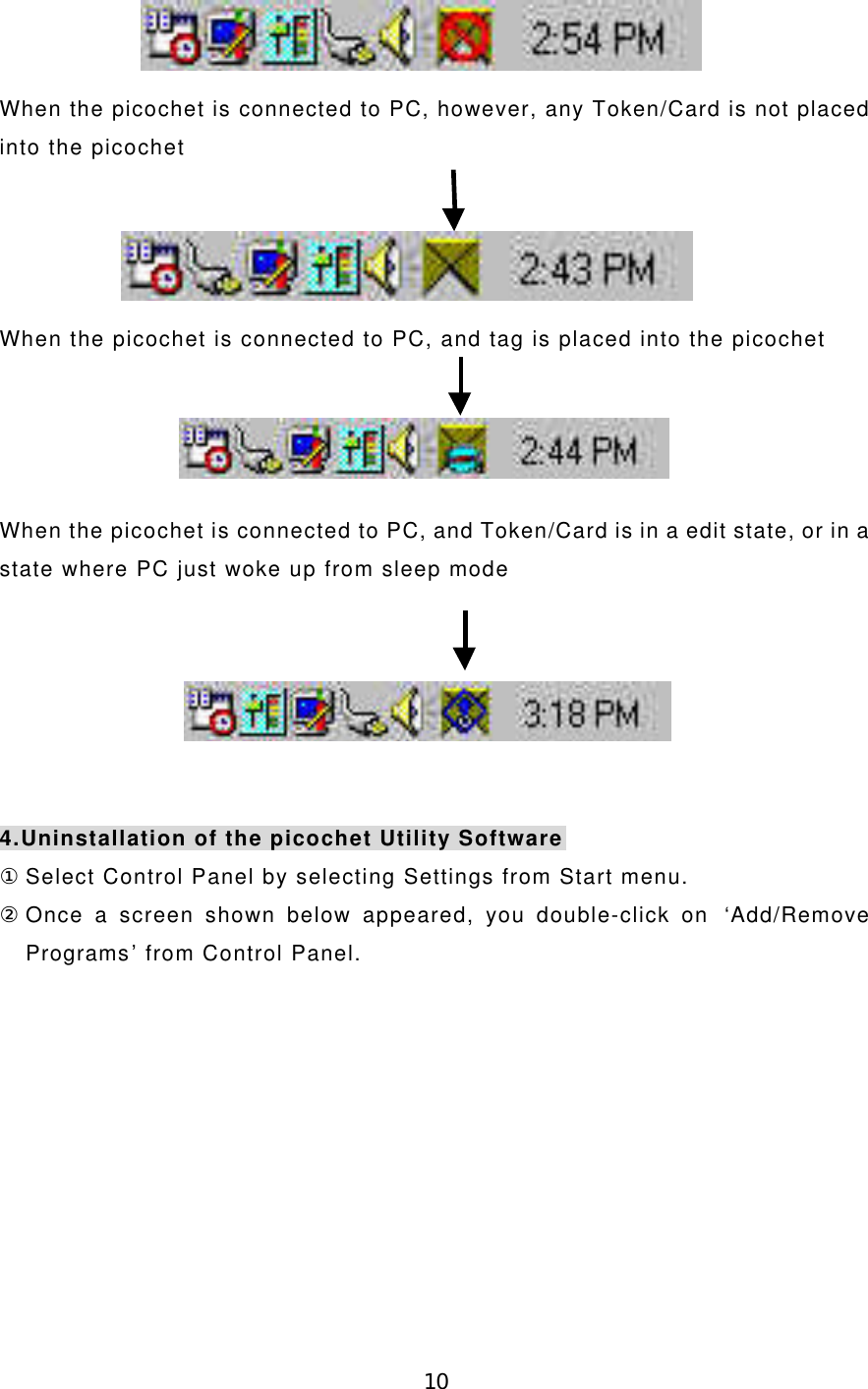 10When the picochet is connected to PC, however, any Token/Card is not placedinto the picochetWhen the picochet is connected to PC, and tag is placed into the picochetWhen the picochet is connected to PC, and Token/Card is in a edit state, or in astate where PC just woke up from sleep mode4.Uninstallation of the picochet Utility Software① Select Control Panel by selecting Settings from Start menu.② Once a screen shown below appeared, you double-click on  ‘Add/RemovePrograms’ from Control Panel.