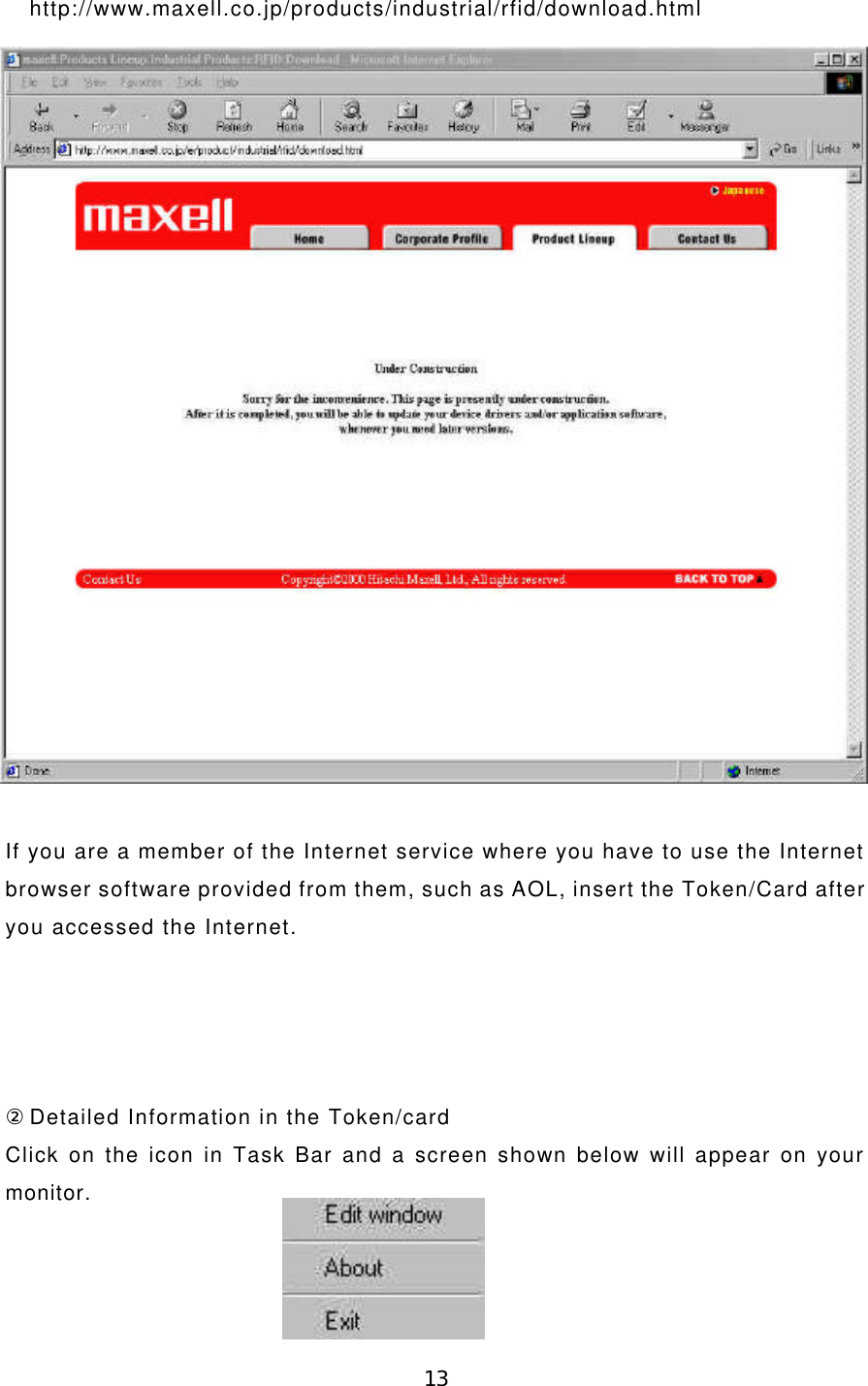 13http://www.maxell.co.jp/products/industrial/rfid/download.htmlIf you are a member of the Internet service where you have to use the Internetbrowser software provided from them, such as AOL, insert the Token/Card afteryou accessed the Internet.②Detailed Information in the Token/cardClick on the icon in Task Bar and a screen shown below will appear on yourmonitor.