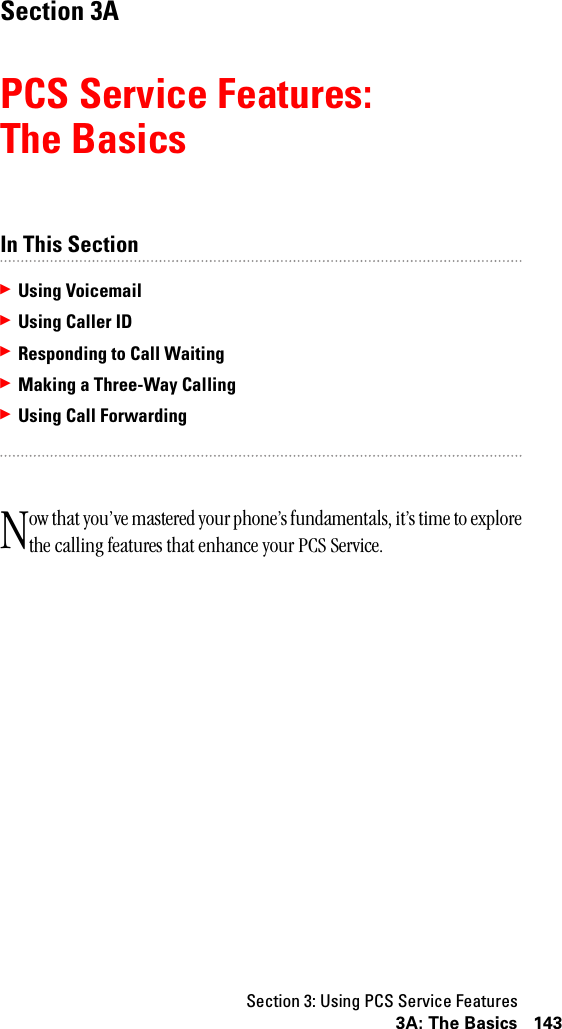 Section 3: Using PCS Service Features1433A: The BasicsSection 3APCS Service Features:The BasicsIn This Section䊳Using Voicemail䊳Using Caller ID䊳Responding to Call Waiting䊳Making a Three-Way Calling䊳Using Call Forwardingow that you’ve mastered your phone’s fundamentals, it’s time to explore the calling features that enhance your PCS Service.N