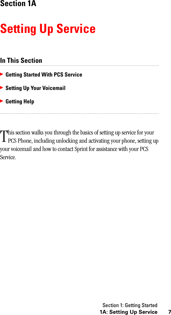 Section 1: Getting Started71A: Setting Up ServiceSection 1ASetting Up ServiceIn This Section䊳Getting Started With PCS Service䊳Setting Up Your Voicemail䊳Getting Helphis section walks you through the basics of setting up service for your PCS Phone, including unlocking and activating your phone, setting up your voicemail and how to contact Sprint for assistance with your PCS Service.T