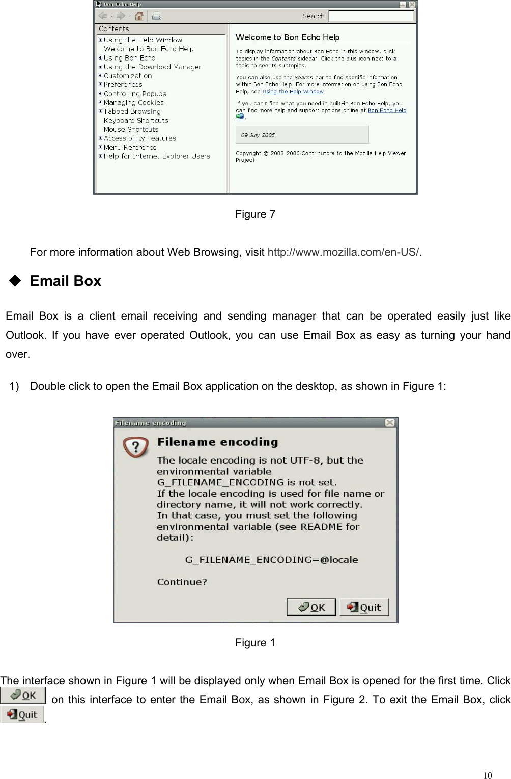                                                                                                                         10  Figure 7 For more information about Web Browsing, visit http://www.mozilla.com/en-US/. ◆ Email Box Email Box is a client email receiving and sending manager that can be operated easily just like Outlook. If you have ever operated Outlook, you can use Email Box as easy as turning your hand over. 1)  Double click to open the Email Box application on the desktop, as shown in Figure 1:  Figure 1 The interface shown in Figure 1 will be displayed only when Email Box is opened for the first time. Click   on this interface to enter the Email Box, as shown in Figure 2. To exit the Email Box, click . 