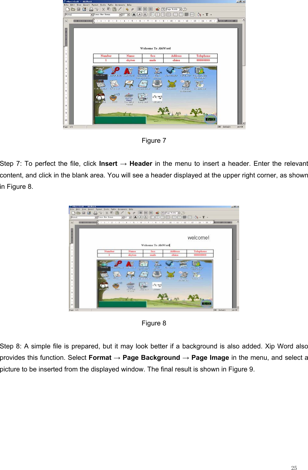                                                                                                                         25  Figure 7 Step 7: To perfect the file, click Insert → Header in the menu to insert a header. Enter the relevant content, and click in the blank area. You will see a header displayed at the upper right corner, as shown in Figure 8.  Figure 8 Step 8: A simple file is prepared, but it may look better if a background is also added. Xip Word also provides this function. Select Format → Page Background → Page Image in the menu, and select a picture to be inserted from the displayed window. The final result is shown in Figure 9. 